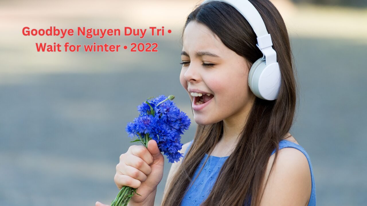 Goodbye Nguyen Duy Tri • Wait for winter • 2022